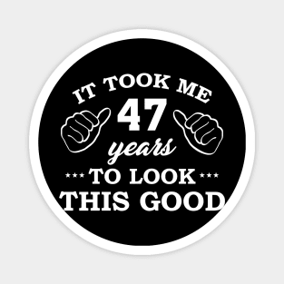 Birthday It Took 47 Years To Look This Good Funny Magnet